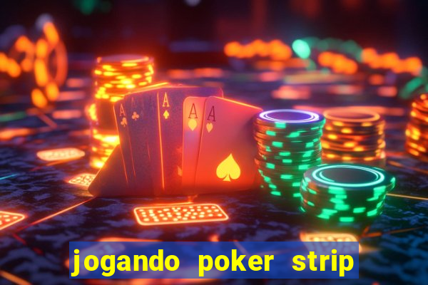 jogando poker strip com a mae